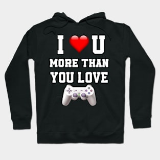 I love you more then you love gaming Hoodie